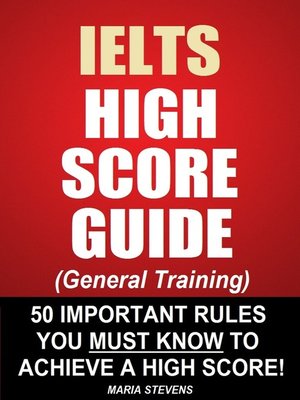 cover image of IELTS High Score Guide (General Training)--50 Important Rules You Must Know to Achieve a High Score!